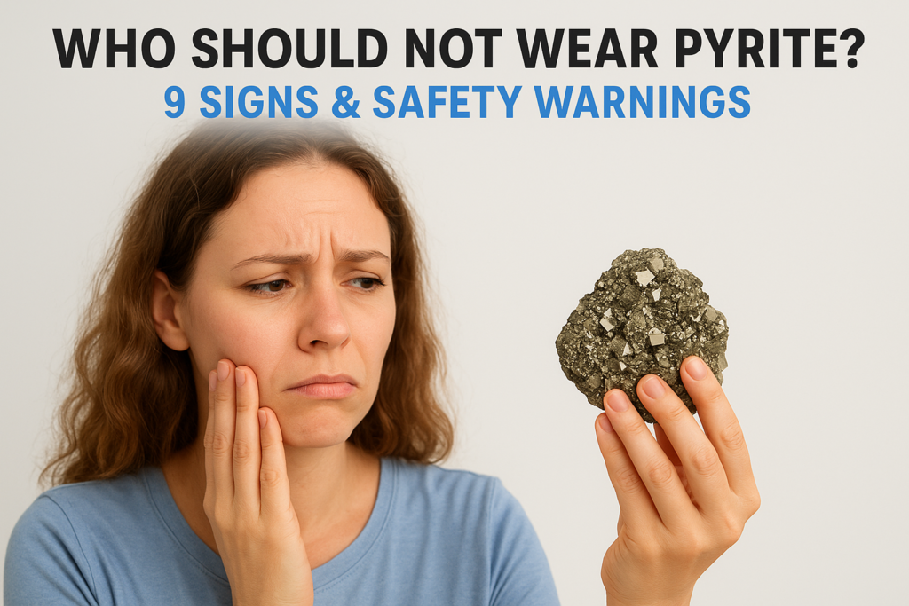 Who Should Not Wear Pyrite? 9 Signs & Safety Warnings